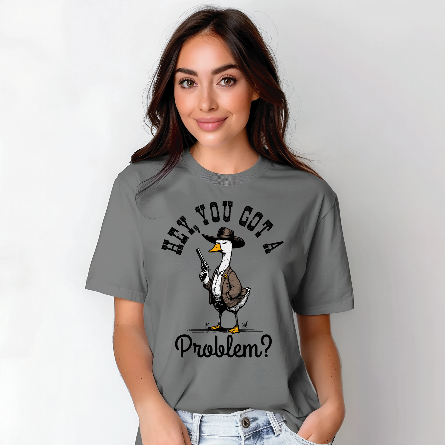 Hey You Got A Problem Goose T-Shirt