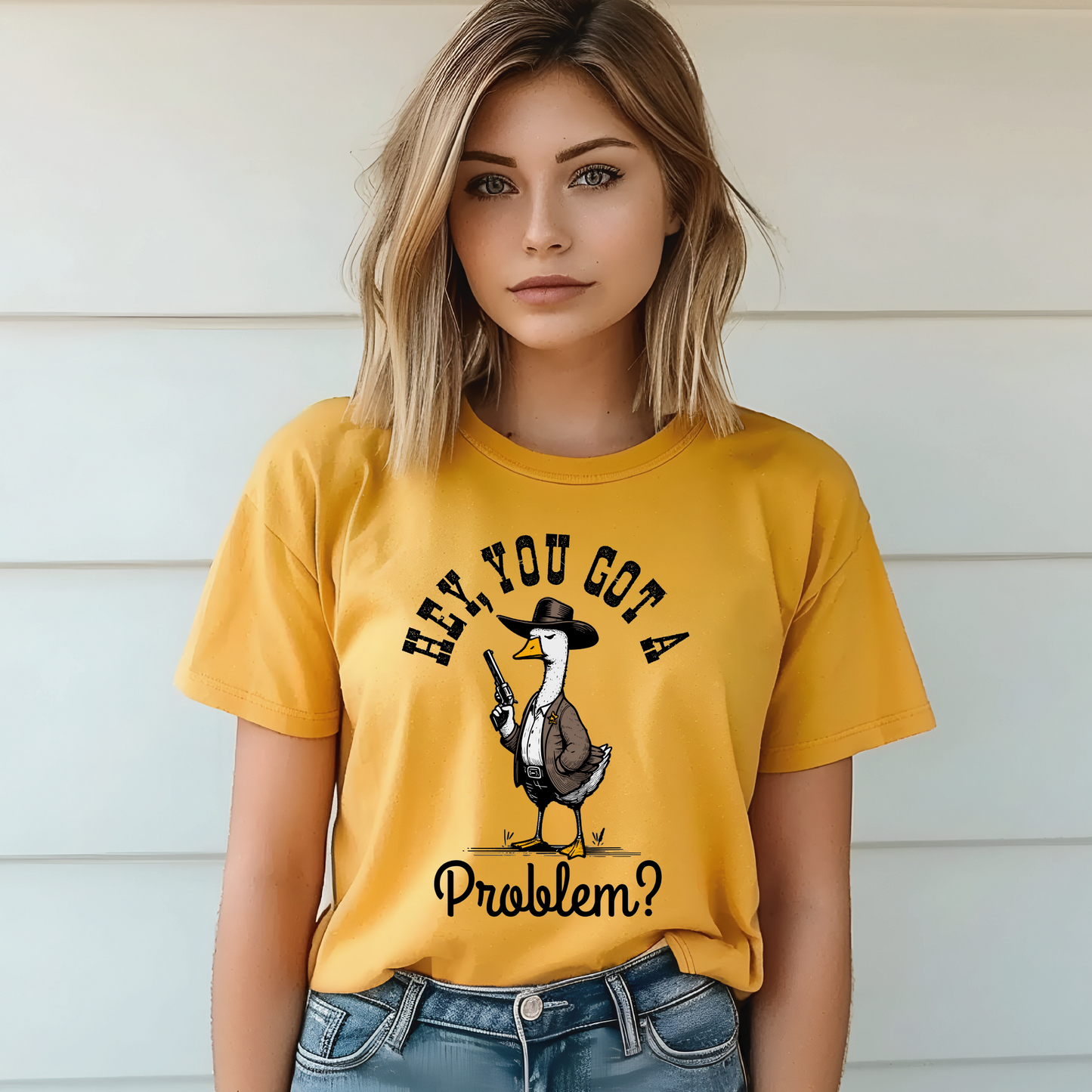 Hey You Got A Problem Goose T-Shirt
