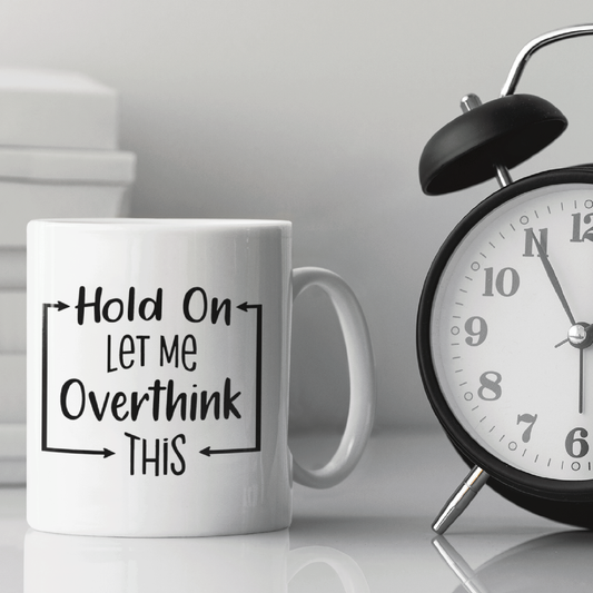 Hold On Let Me Overthink This Coffee Mug