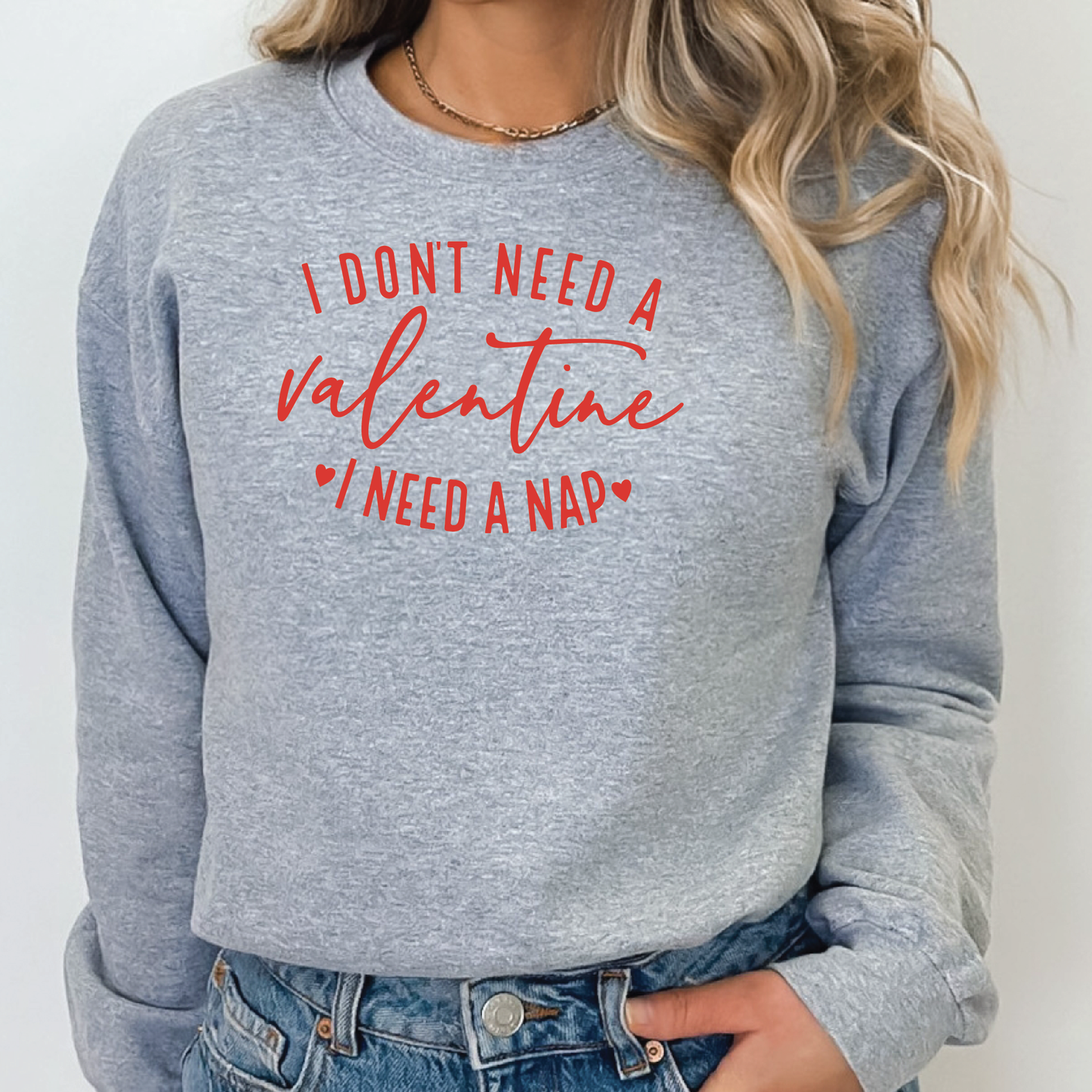 I Don't Need a Valentine, I Need a Nap Crewneck Sweatshirt